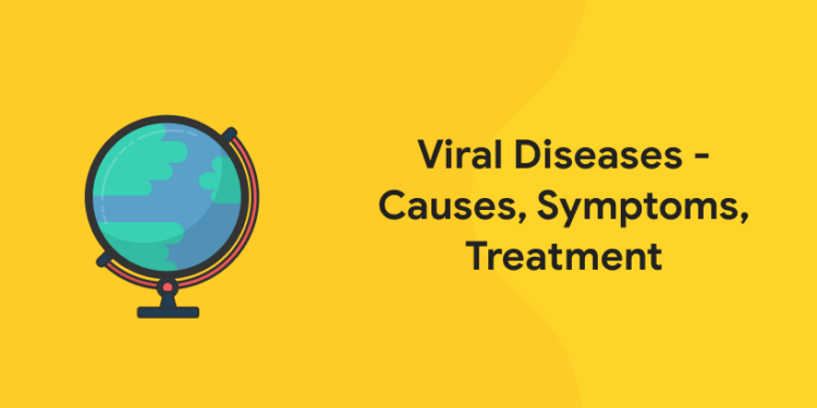Viral Diseases - Causes, Symptoms, Treatment