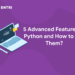 5 Advanced Features of Python and How to Use Them?