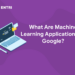 What Are Machine Learning Applications by Google?