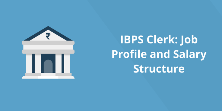 IBPS Clerk: Job Profile and Salary Structure