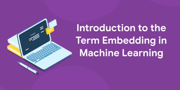 Introduction to the Term Embedding in Machine Learning - Entri Blog