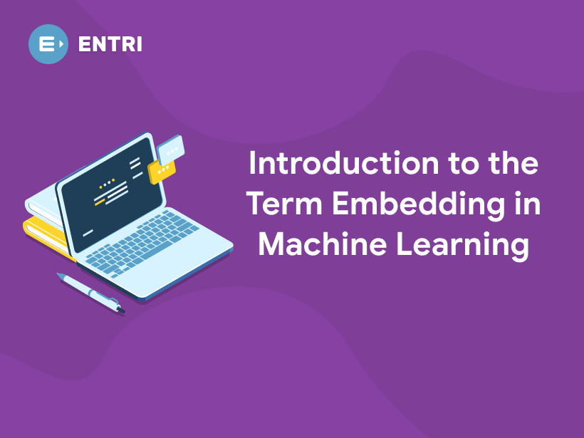 Introduction to the Term Embedding in Machine Learning - Entri Blog