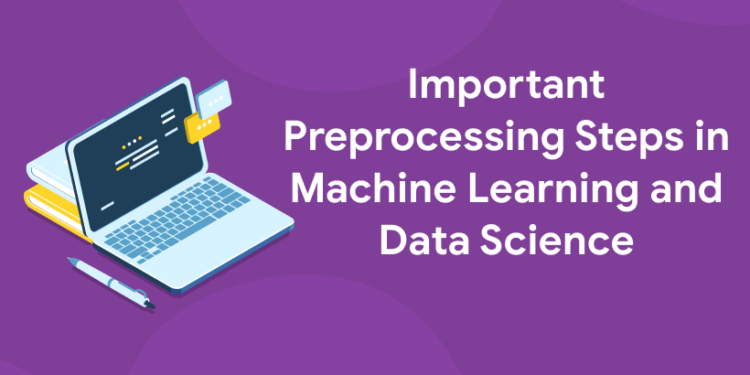 Important Preprocessing Steps in Machine Learning and Data Science ...