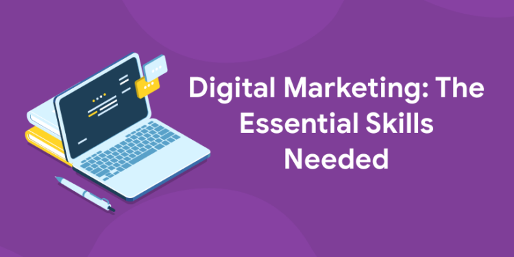 Digital Marketing: The Essential Skills Needed