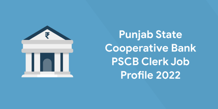 Punjab State Cooperative Bank PSCB Clerk Job Profile 2022