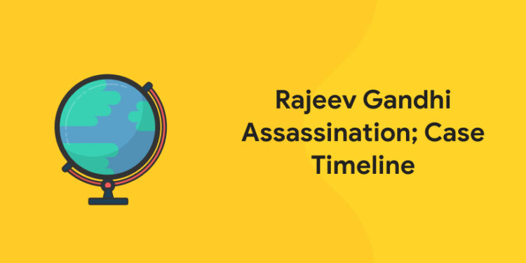 Rajeev Gandhi Assassination; Case Timeline