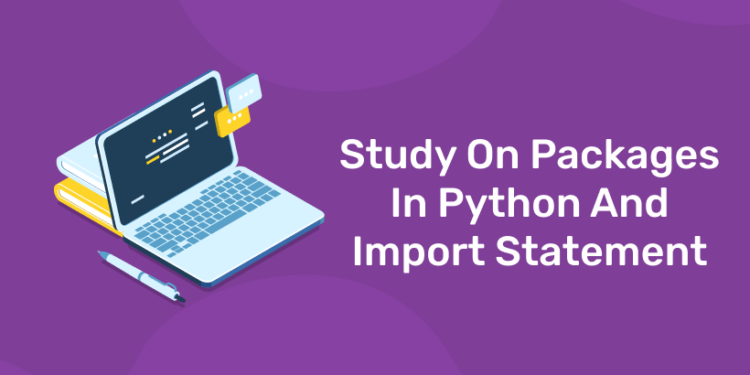 Study On Packages In Python And Import Statement