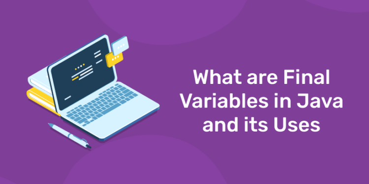 What are Final Variables in Java and its Uses