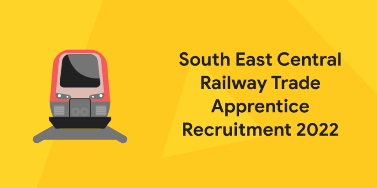 South East Central Railway Trade Apprentice Recruitment 2022