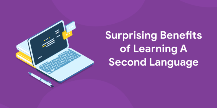 Surprising Benefits of Learning A Second Language