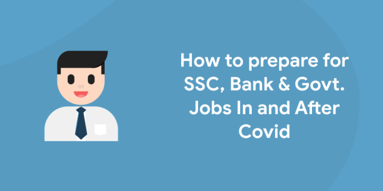 How to prepare for SSC, Bank & Govt. Jobs In and After Covid