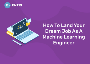 How To Land Your Dream Job As A Machine Learning Engineer