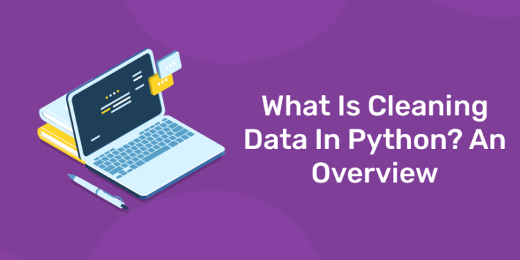 What Is Cleaning Data In Python? An Overview