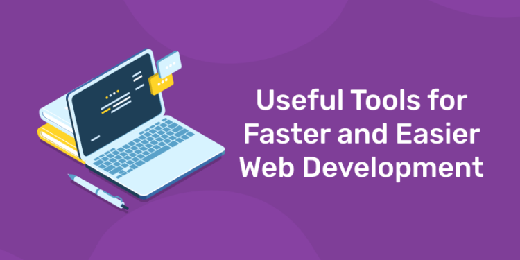 Useful Tools for Faster and Easier Web Development