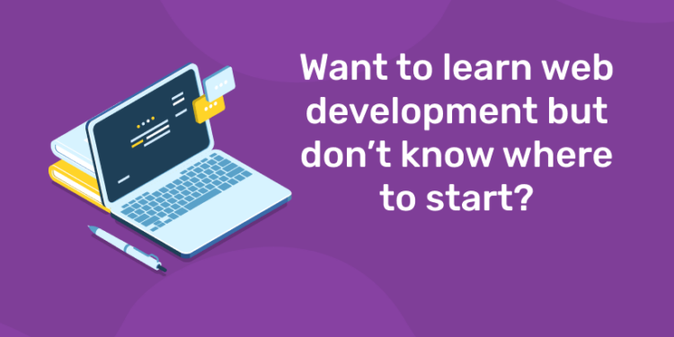 Want to learn web development but don’t know where to start