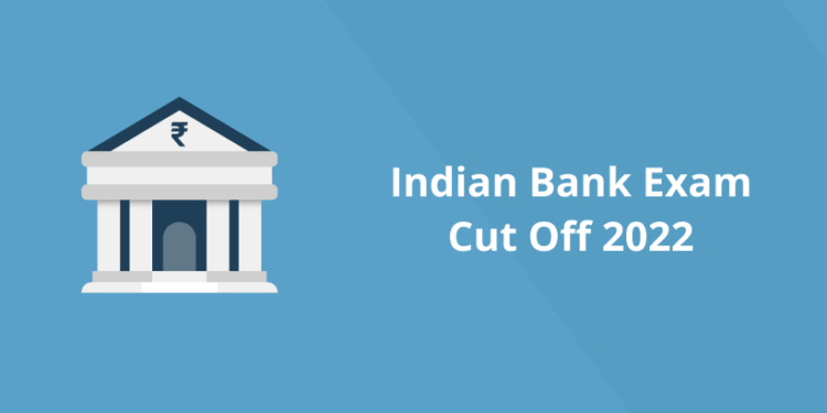 Indian Bank Exam Cut Off 2022