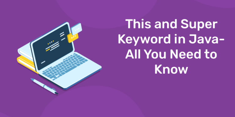 This and Super Keyword in Java- All You Need to Know