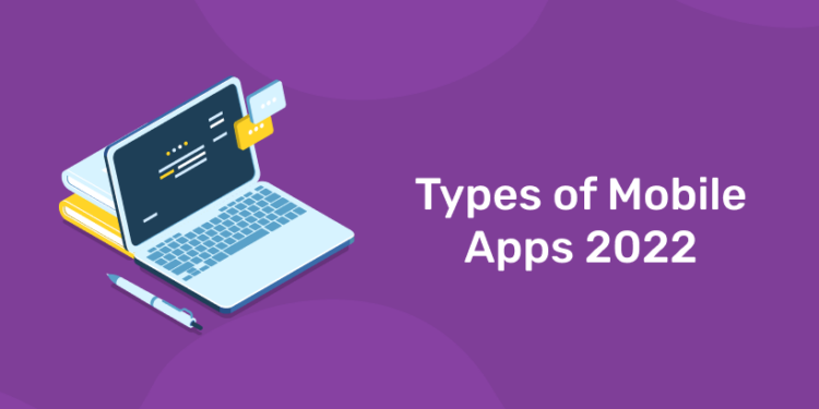 Types of Mobile Apps 2022