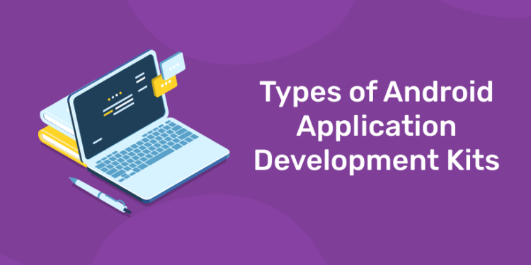 Types of Android Application Development Kits