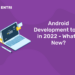 Android Development tools in 2022 - What's New?