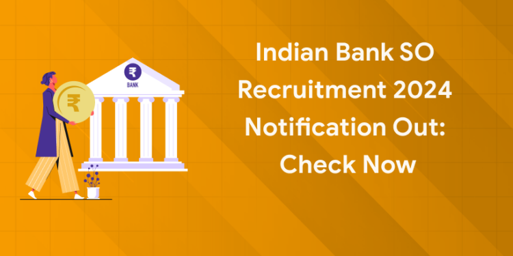Indian Bank SO Recruitment 2024 Notification Out: Check Now