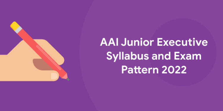 AAI Junior Executive Syllabus and Exam Pattern 2022