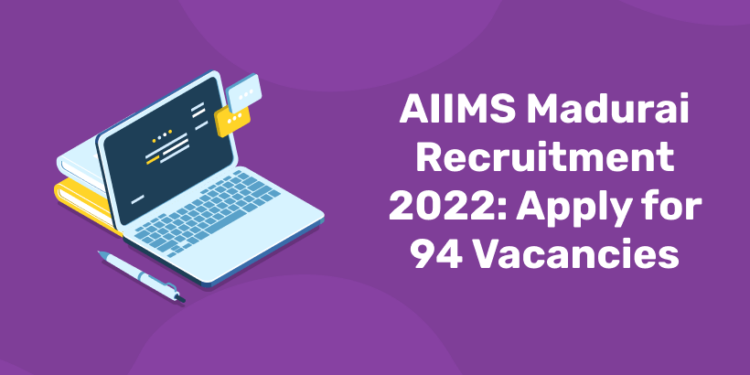 AIIMS Madurai Recruitment 2022: Apply for 94 Vacancies