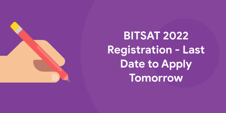 BITSAT 2022 Registration - Last Date to Apply Tomorrow