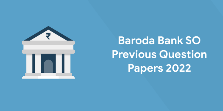 Baroda Bank SO Previous Question Papers 2022