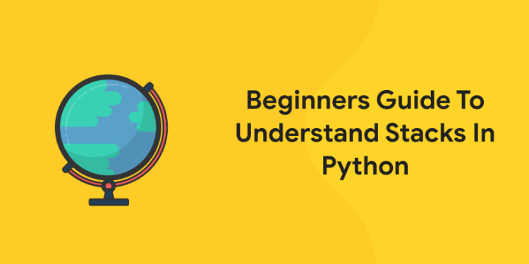 Beginners Guide To Understand Stacks In Python - Entri Blog