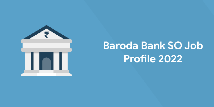 Baroda Bank SO Job Profile 2022