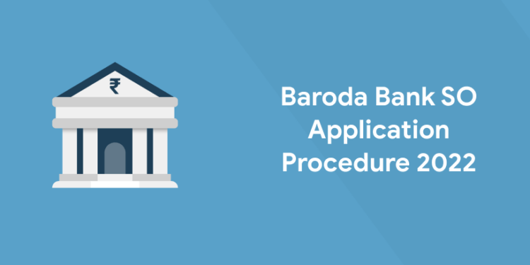 Baroda Bank SO Application Procedure 2022