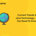 Current Trends In Java Technology- All You Need To Know