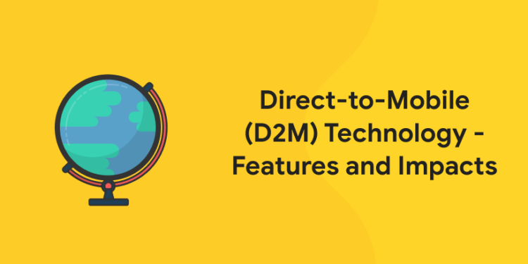 Direct-to-Mobile (D2M) Technology – Features and Impacts