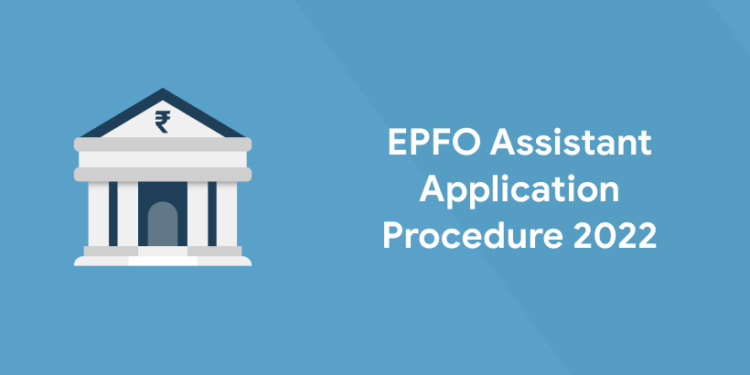 EPFO Assistant Application Procedure 2022