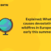 Explained; What causes devastating wildfires in Europe so early in summer