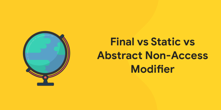 Final vs Static vs Abstract Non-Access Modifier