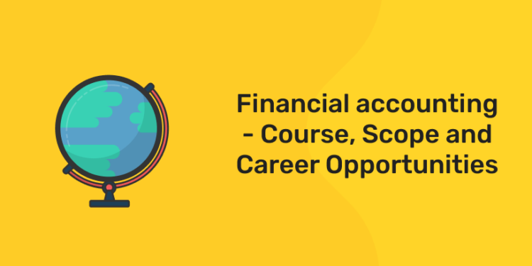 Financial accounting - Course, Scope and Career Opportunities