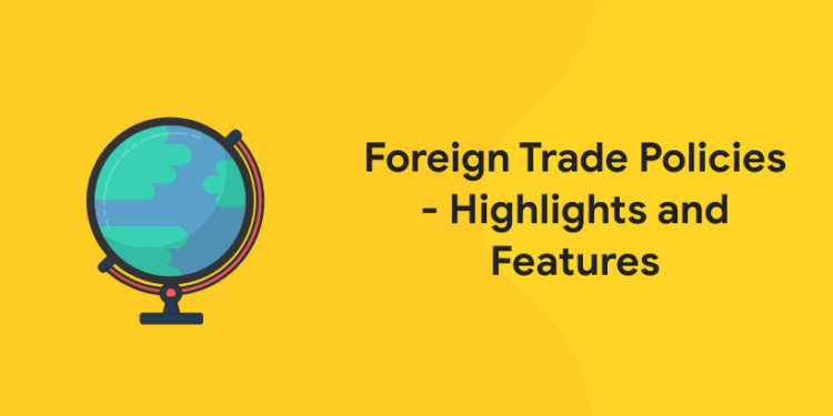 Foreign Trade Policies – Highlights and Features