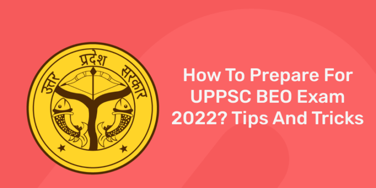 How To Prepare For UPPSC BEO Exam 2022? Tips And Tricks