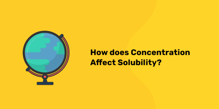 How does Concentration affect Solubility?