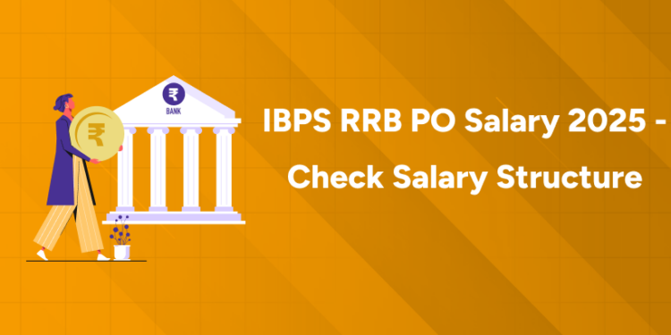IBPS RRB PO Salary 2025 - Check Salary Structure