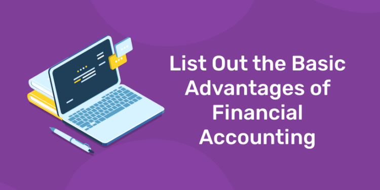 List Out the Basic Advantages of Financial Accounting - Entri Blog