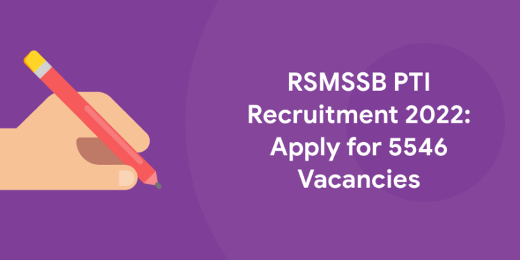 RSMSSB PTI Recruitment 2022: Apply for 5546 Vacancies