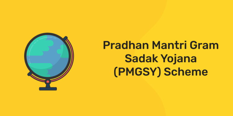 Pradhan Mantri Gram Sadak Yojana (PMGSY) Scheme