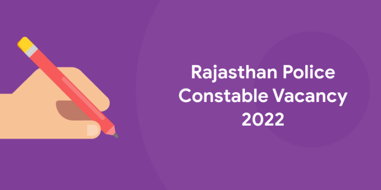 Rajasthan Police Constable Vacancy 2022