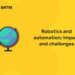 Robotics and automation; Impact and challenges