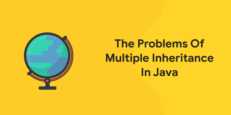 The Problems Of Multiple Inheritance In Java