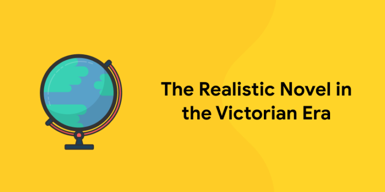 The Realistic Novel in the Victorian Era