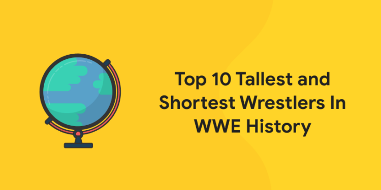 Top 10 Tallest and Shortest Wrestlers In WWE History